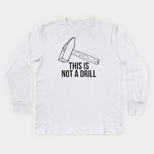 Sarcastic Mens Tools This Is Not A Drill Shirt Kids Long Sleeve T-Shirt